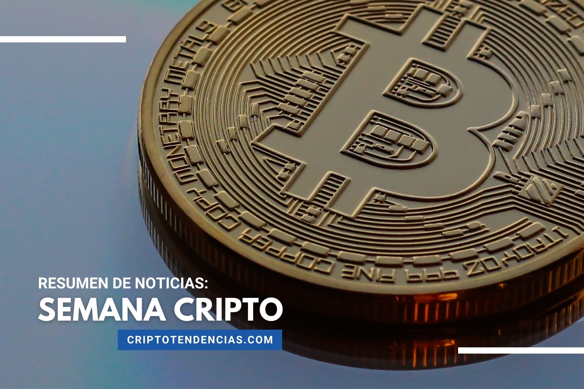 Bitcoin y criptomonedas en nuestro resumen de la Semana Cripto